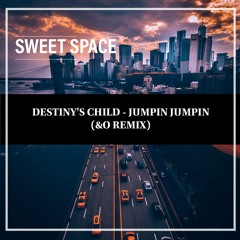 FREE DOWNLOAD: Destiny's Child - Jumpin Jumpin (&O Remix) [Sweet Space]