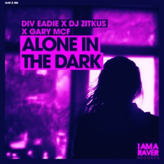 Div Eadie X DJ Zitkus X Gary McF - Alone In The Dark