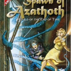 [Get] PDF EBOOK EPUB KINDLE Spawn Of Azathoth: Herald of the End Of Time (Call of Cth