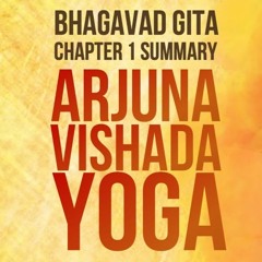 Bhagavad Gita - Chapter 01 Summary - Arjuna Vishada Yoga