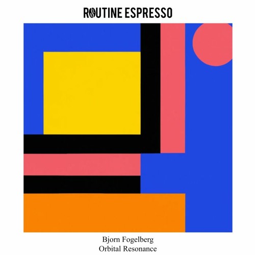 Bjorn Fogelberg - Orbital Resonance (Original Mix) [Routine Espresso Recordings]