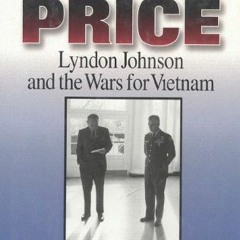 [BOOK] Pay Any Price: Lyndon Johnson and the Wars for Vietnam by Gardner, Lloyd C. (Hardcov