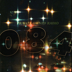 PRIVATE OWNED RADIO #084 W/ JSTBECOOL