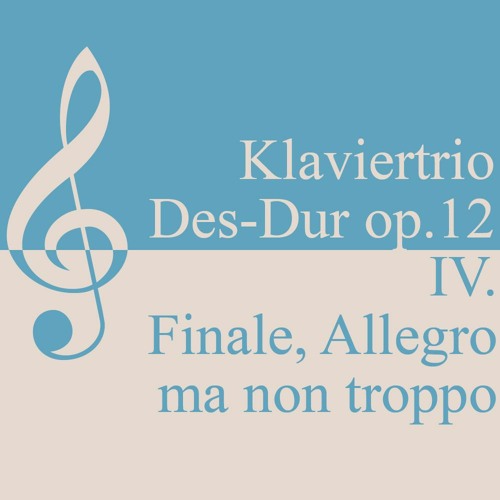 Piano trio D flat-major (Des-Dur) op. 12 - 4. mvt. (Finale - Allegro ma non troppo)