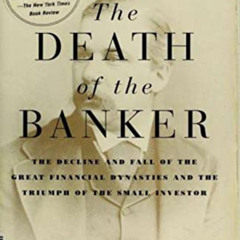 GET EPUB 📝 The Death of the Banker: The Decline and Fall of the Great Financial Dyna