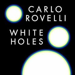 Free AudioBook White Holes by Carlo Rovelli 🎧 Listen Online