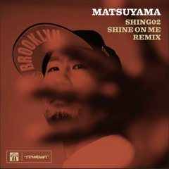 SHING02 - SHINE ON ME / Matsuyama - Remix