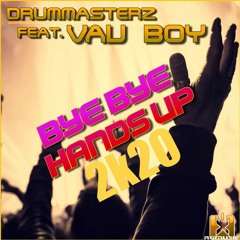 DrumMasterz feat. Vau Boy - Bye Bye Hands Up 2k20 )Tronix DJ & Uwaukh Remix)