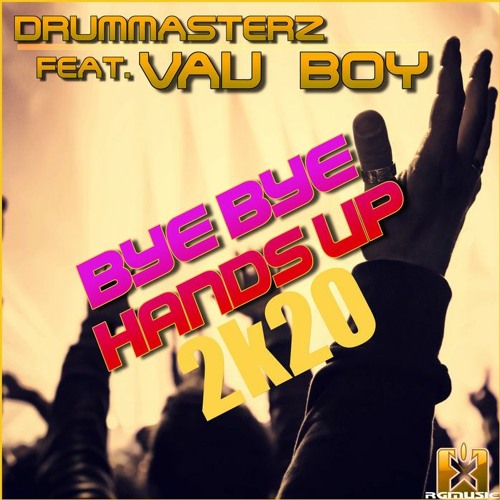 DrumMasterz feat. Vau Boy - Bye Bye Hands Up 2k20 )Tronix DJ & Uwaukh Remix)