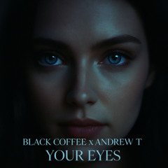 Black Coffee x Andrew T - Your Eyes (Edit)