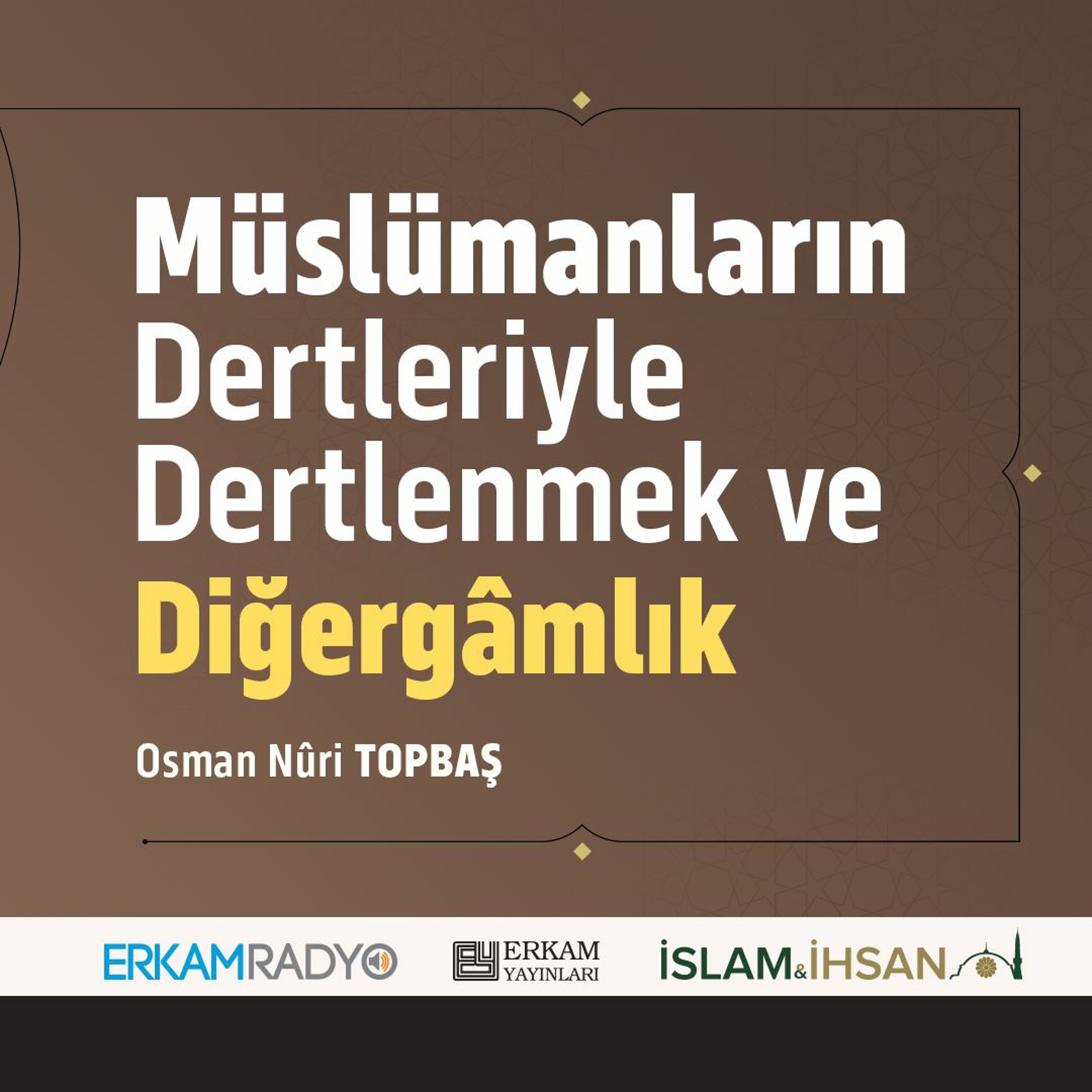 Müslümanların Dertleriyle Dertlenmek (Faziletler Medeniyeti 14 - Sesli Kitap) - Osman Nuri Topbaş