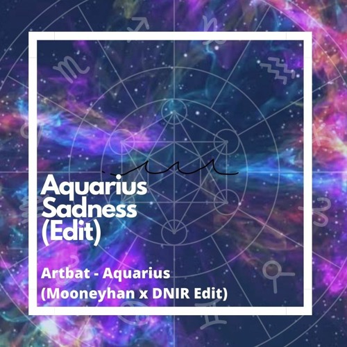 Artbat - Aquarius (Mooneyhan X DNIR - Aquarius Sadness Edit)