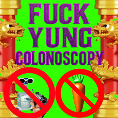 FUCK YUNG COLONOSCOPY