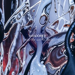 Randomer - I Saw The World Melt
