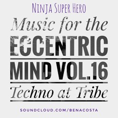 11-27-25 Ninja Super Hero - Music for the Eccentric Mind Vol.16 Techno at Tribe