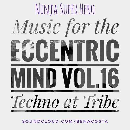 11-27-25 Ninja Super Hero - Music for the Eccentric Mind Vol.16 Techno at Tribe