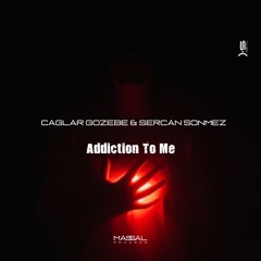 CAGLAR GOZEBE - SERCAN SONMEZ - ADDICTION TO ME