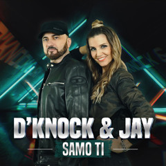 D'KNOCK & JAY - SAMO TI (Radio Edit)
