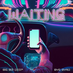 Waiting - Big Boi Deep & Byg Byrd