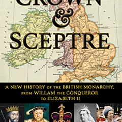 VIEW KINDLE 📂 Crown & Sceptre: A New History of the British Monarchy, from William t
