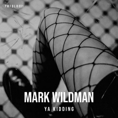 MARK WILDMAN - YA KIDDING [PHFDL031]