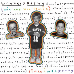 since i was young (with kesha) - win and woo remix