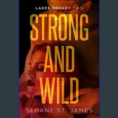 [READ] 📖 Strong and Wild: An Enemies to Lovers Hockey Romance (Lakes Hockey Book 2) (Lakes Hockey