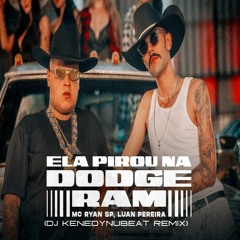 LUAN PEREIRA, MCRyanSP - ELA PIROU NA DODGE RAM (KenedyNuBeat Remix)