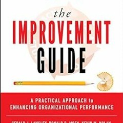 The Improvement Guide: A Practical Approach to Enhancing Organizational Performance BY: Gerald