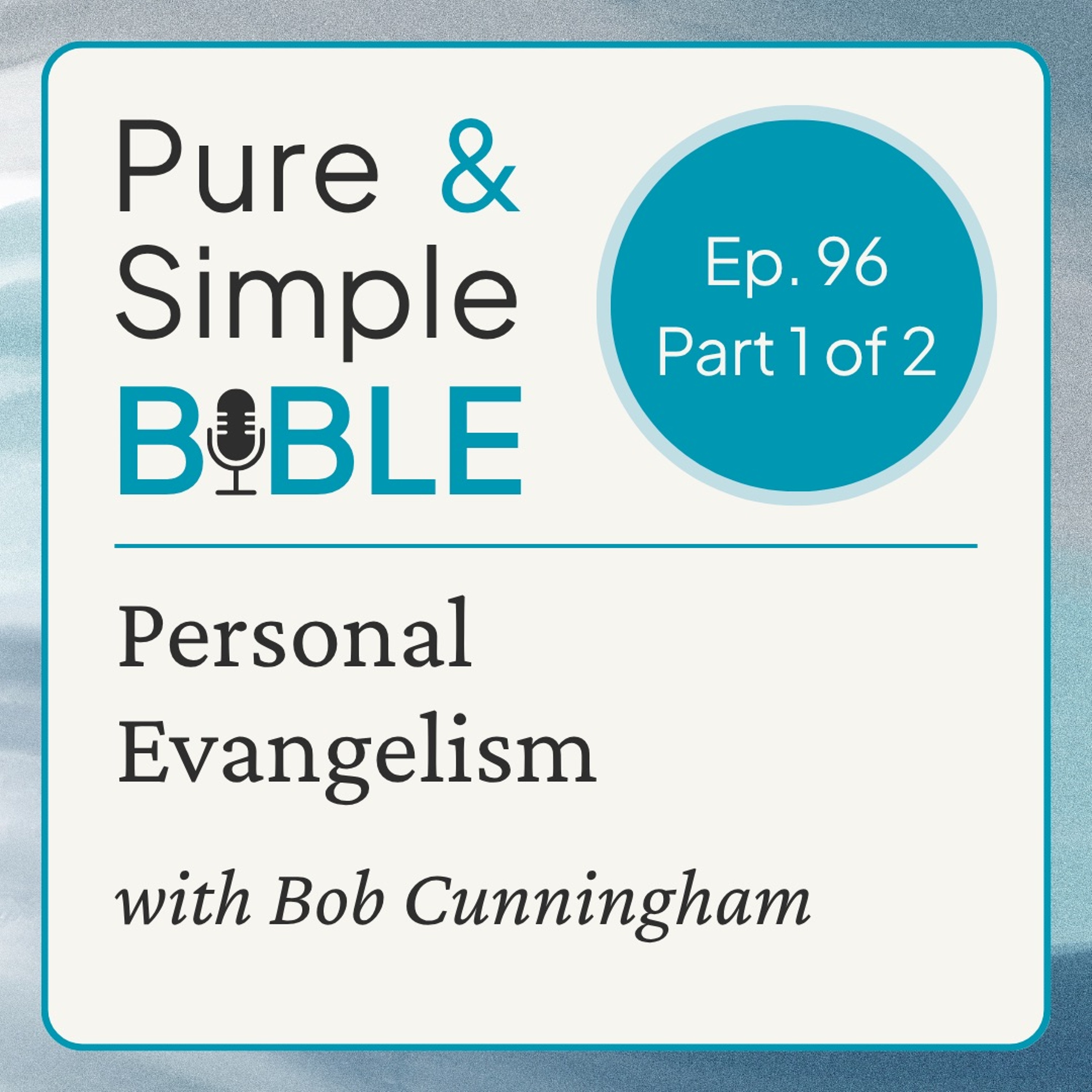 096 | Personal Evangelism: Part 1 of 2 (with Bob Cunningham) episode artwork