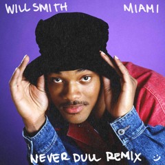 Will Smith - MIAMI (Never Dull Remix)
