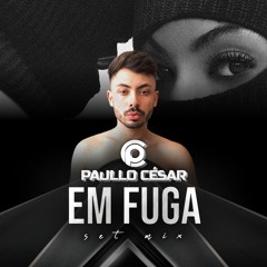 SET MIX -  EM FUGA - DJ PAULLO CÉSAR