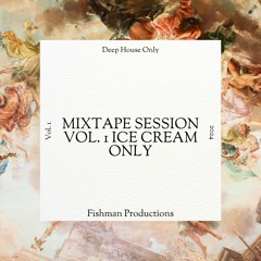 Deep House Mixtape Session Vol. 1 Ice Cream Only