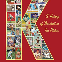 [Free] EBOOK 📝 K: A History of Baseball in Ten Pitches by  Tyler Kepner [EBOOK EPUB