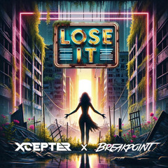 Breakpoint x Xcepter - LOSE IT