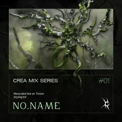 CREA MIX SERIES NR.1 | NO.NAME (recorded live at Tresor Berlin 20.09.2023)