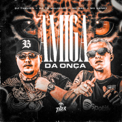 AMIGA DA ONÇA - DJS THEUZIN E TN MALVADÃO MCS SACI E HENRY