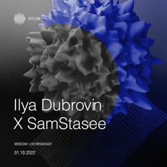 Ilya Dubrovin x SamStasee / RTS.fm Moscow 01.10.22