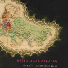 free PDF 📥 Historical Atlases: The First Three Hundred Years, 1570-1870 by  Walter G
