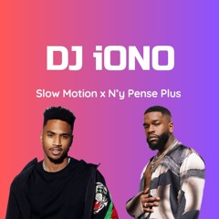 DJ iONO - Slow Motion X N'y Pense Plus
