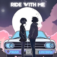 Ride With Me (Prod. Louder)