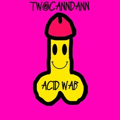 TWOCANNDANN - ACID WAB