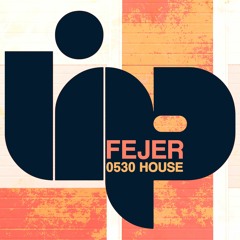 Fejer - 0530 House  (Radio Mix)