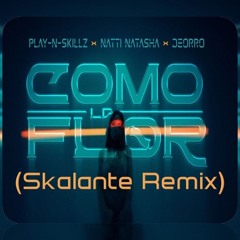 P.NS.kz x N@tti.N@t@sh@ x D. - Como L@ Flor (Skalante Remix) $ -- Vocal x partes por el CopyR.