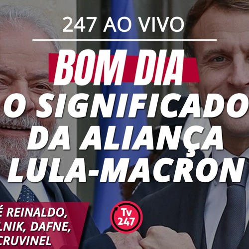 Stream episode Bom dia 247: o significado da aliança Lula-Macron ()  by TV 247 podcast | Listen online for free on SoundCloud