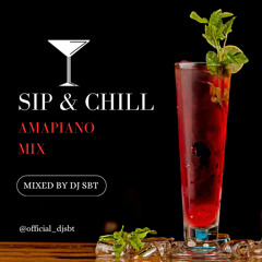 SIP & CHILL AMAPIANO MIX BY DJ SBT @official_djsbt