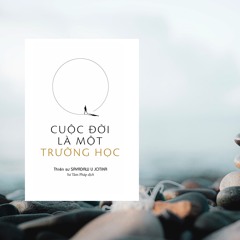 Cuộc Đời Là Một Trường Học – Thiền Sư Sayadaw U Jotika -  Sư Tâm Pháp dịch - Phần 1