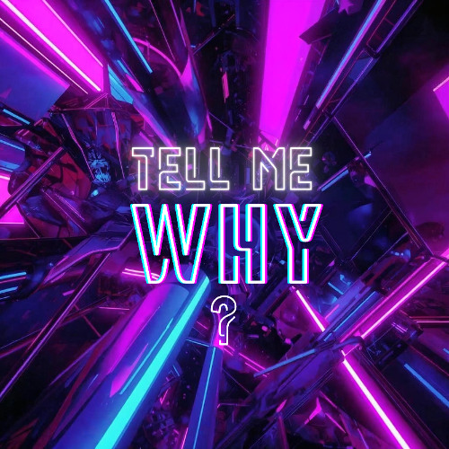 Tell me Why