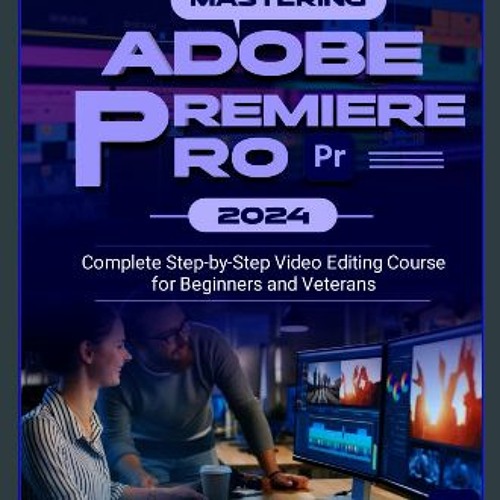 Stream ebook [read pdf] 📚 Mastering Adobe Premiere Pro 2024: Complete  Step-by-Step Video Editing Course f by KiannaShyann | Listen online for free  on SoundCloud