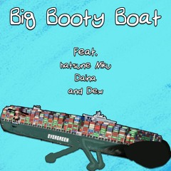 Big Booty Boat feat. Hatsune Miku, Dex, and Daina